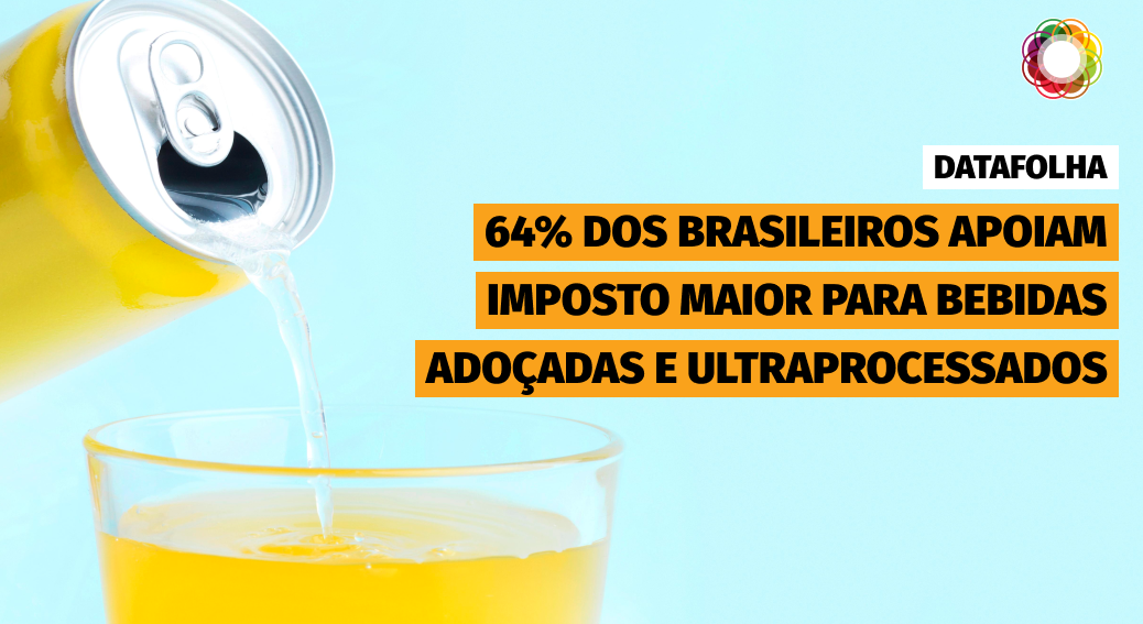 64% dos brasileiros apoiam imposto maior para ultraprocessados e bebidas adoçadas, aponta DataFolha